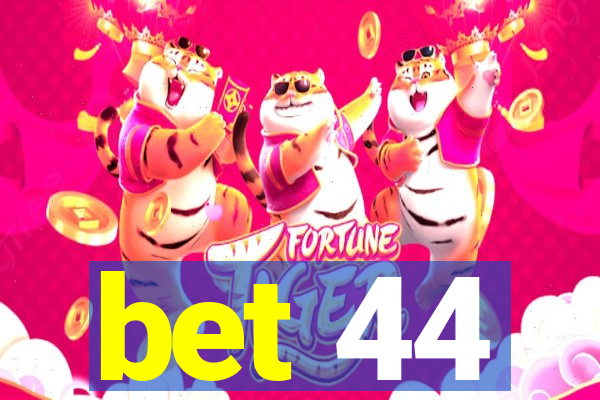 bet 44