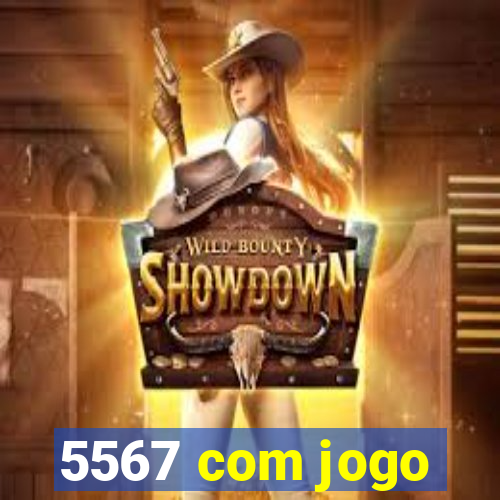 5567 com jogo