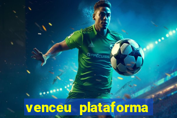 venceu plataforma de jogos