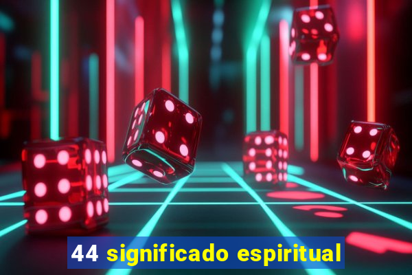 44 significado espiritual