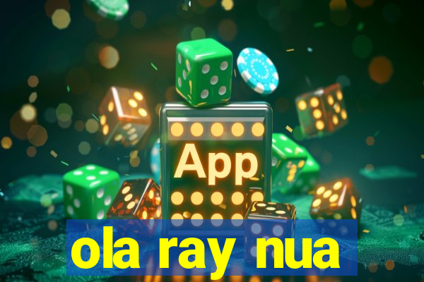 ola ray nua