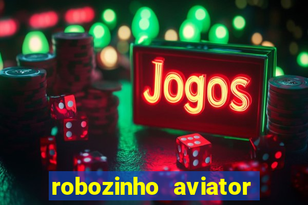 robozinho aviator bet nacional