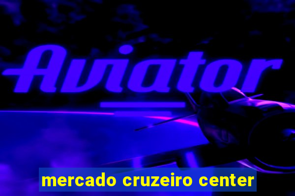 mercado cruzeiro center