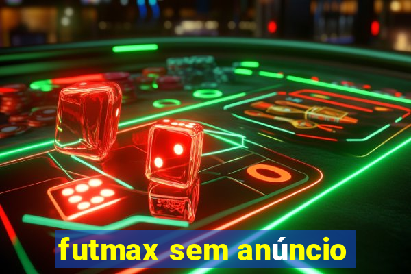 futmax sem anúncio