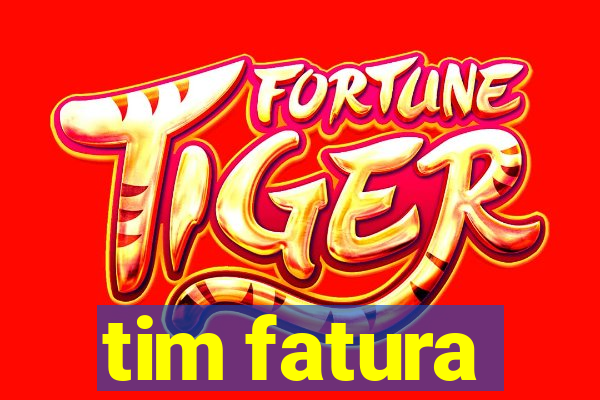 tim fatura