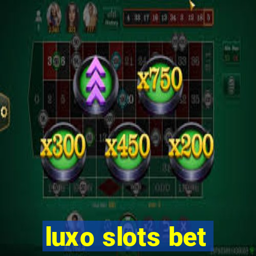 luxo slots bet