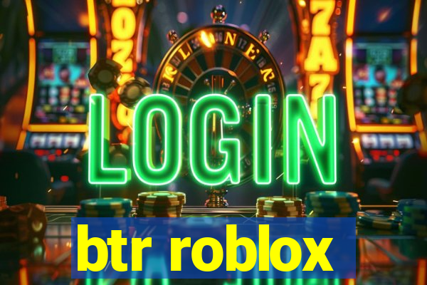 btr roblox