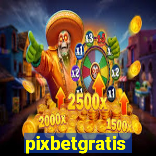 pixbetgratis