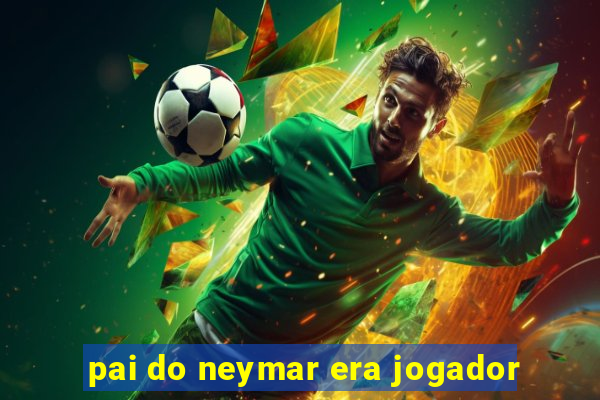 pai do neymar era jogador