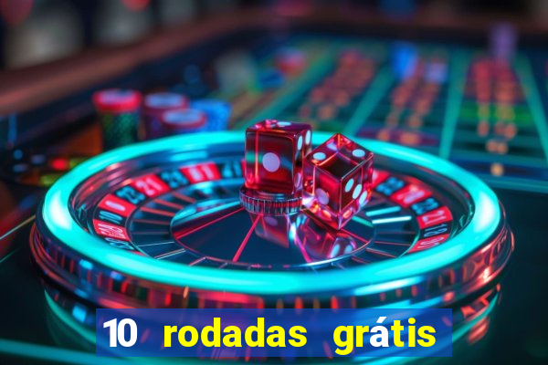 10 rodadas grátis sem depósito