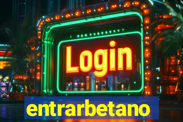 entrarbetano