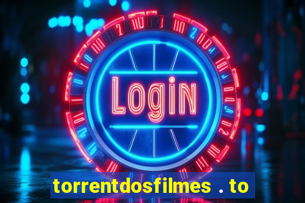 torrentdosfilmes . to