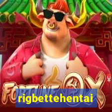 rigbettehentai