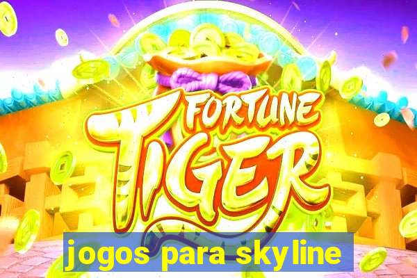 jogos para skyline