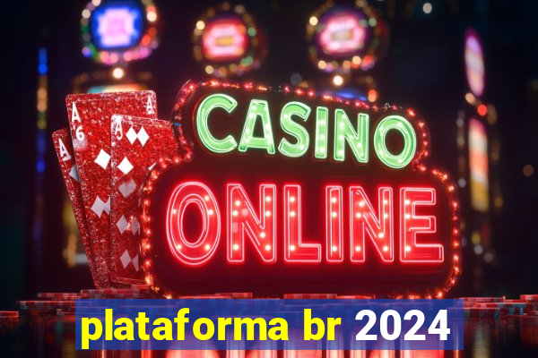 plataforma br 2024