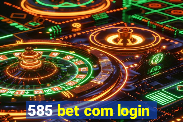 585 bet com login