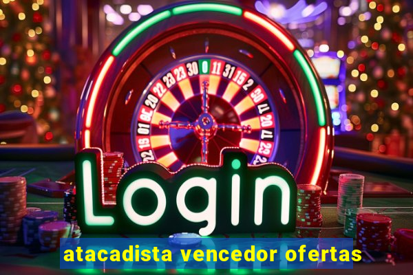 atacadista vencedor ofertas