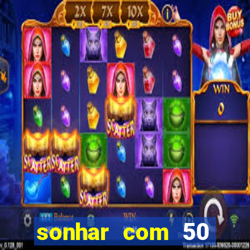 sonhar com 50 reais jogo do bicho