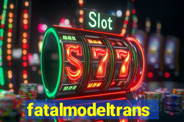 fatalmodeltrans