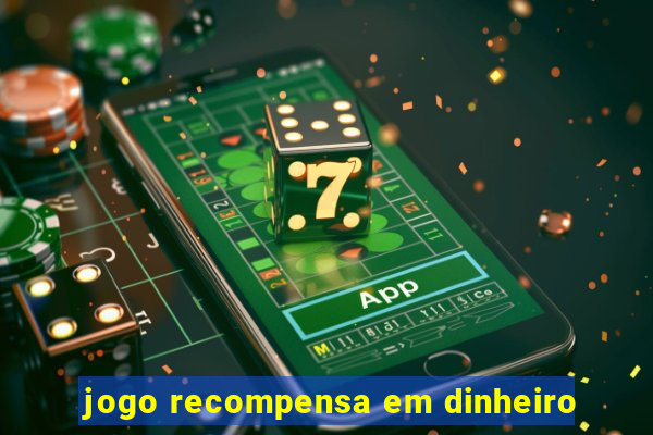 jogo recompensa em dinheiro