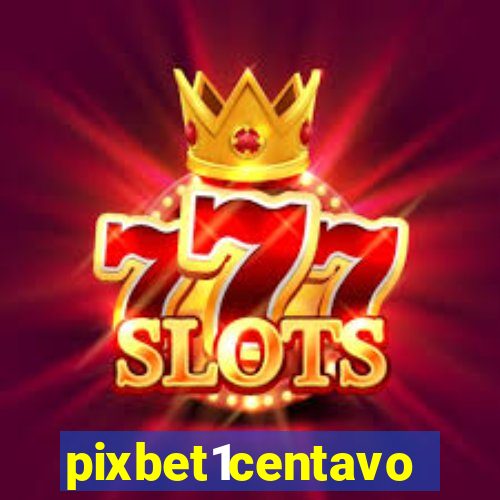 pixbet1centavo