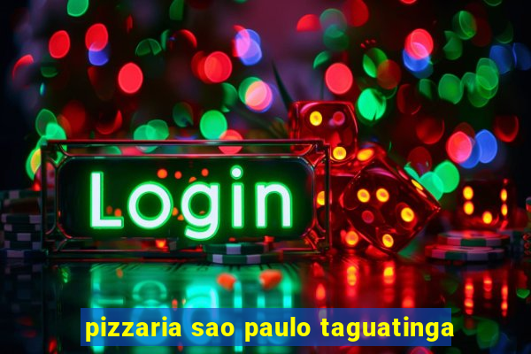 pizzaria sao paulo taguatinga