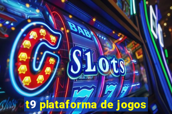 t9 plataforma de jogos