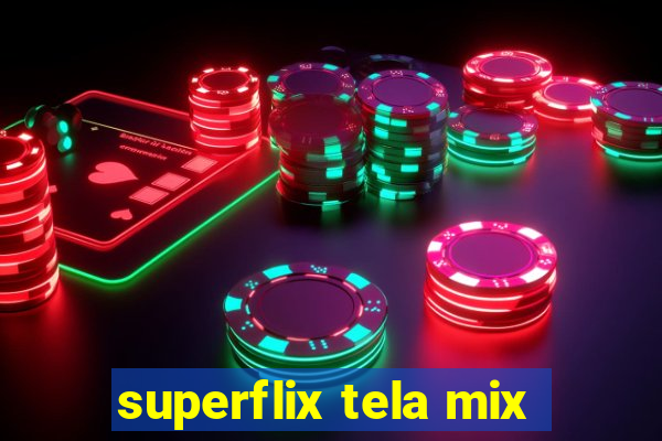 superflix tela mix