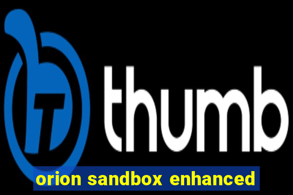 orion sandbox enhanced