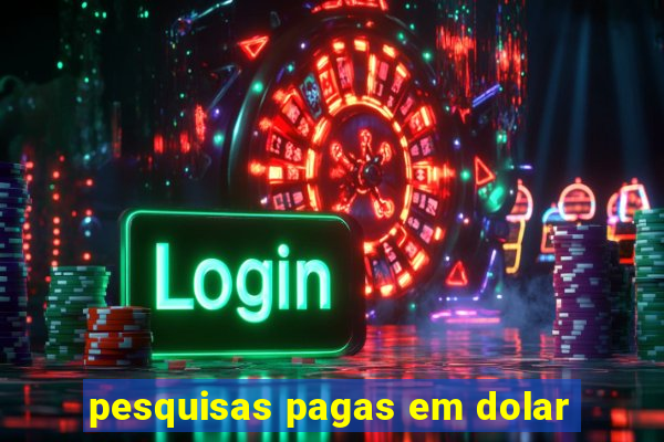 pesquisas pagas em dolar