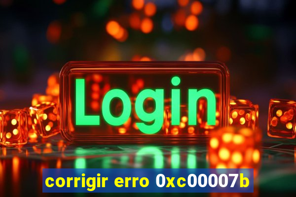 corrigir erro 0xc00007b