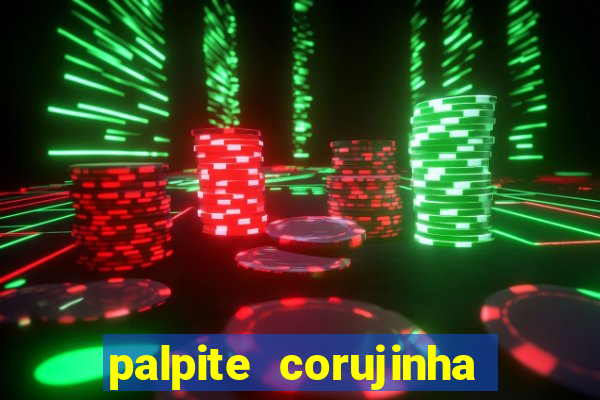 palpite corujinha de hoje