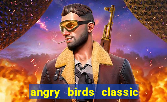 angry birds classic 1.0.0 apk