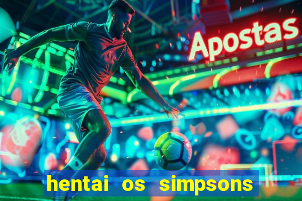 hentai os simpsons futebol e cerveja