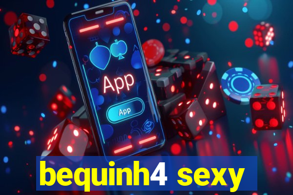bequinh4 sexy