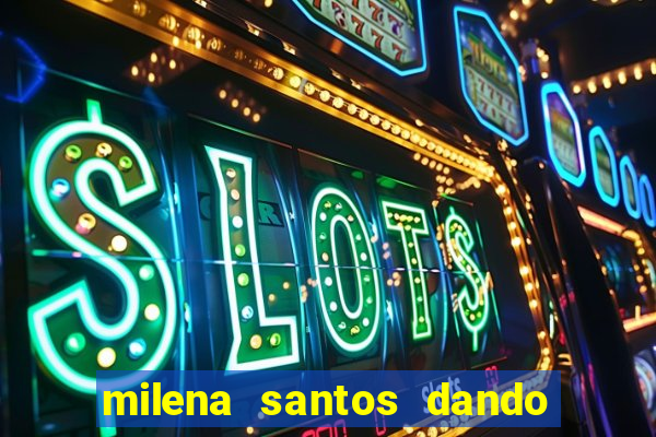 milena santos dando pro kid bengala