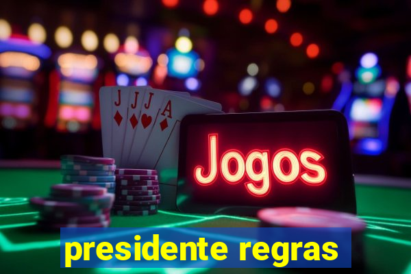 presidente regras