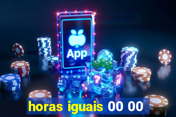 horas iguais 00 00