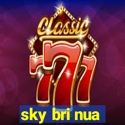 sky bri nua