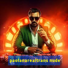paolanarealtrans nude