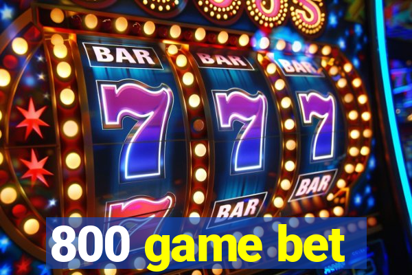 800 game bet