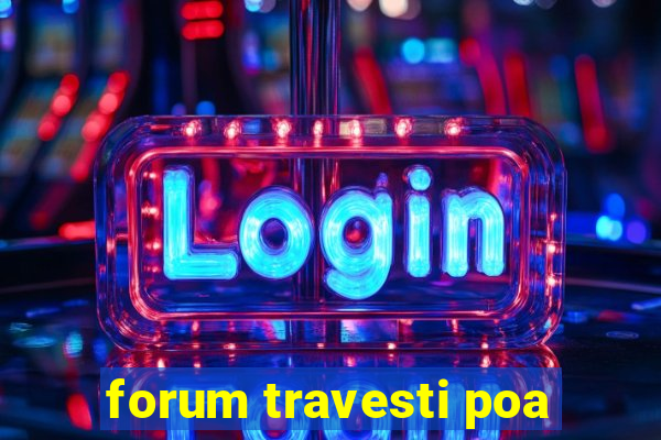 forum travesti poa