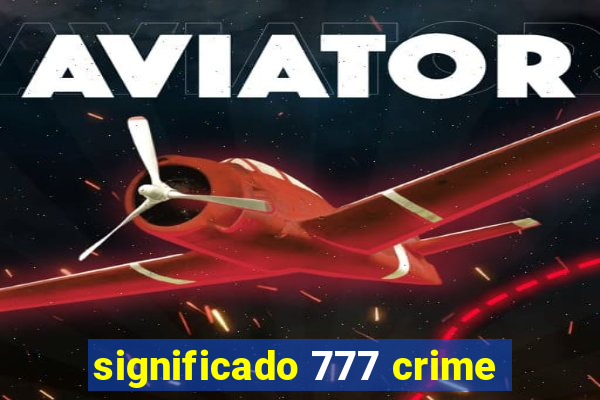 significado 777 crime
