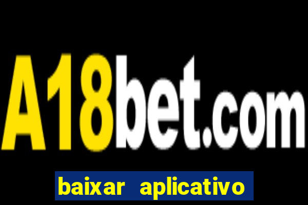 baixar aplicativo da estrela bet
