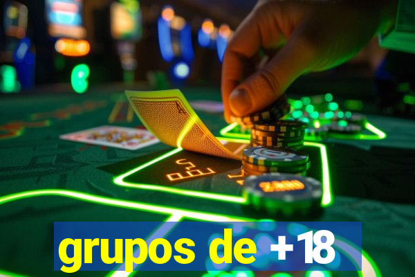 grupos de +18