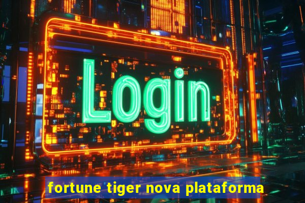 fortune tiger nova plataforma