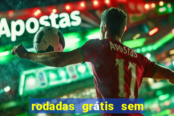 rodadas grátis sem depósito 2024