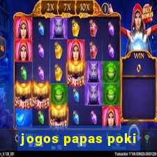 jogos papas poki
