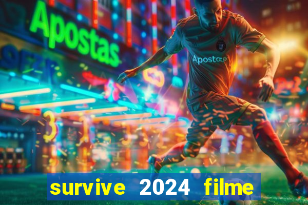 survive 2024 filme completo dublado