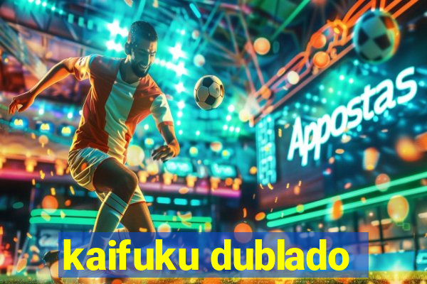 kaifuku dublado